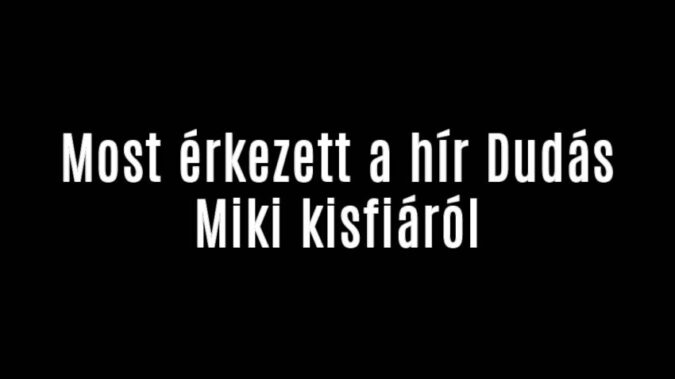 Most érkezett a hír Dudás Miki kisfiáról
