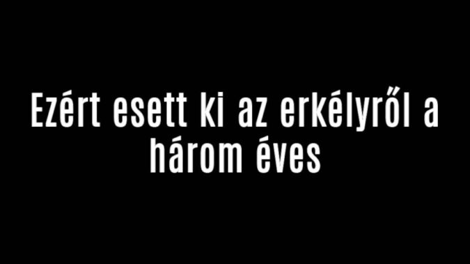Ezért esett ki az erkélyről a három éves