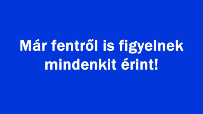 Már fentről is figyelnek mindenkit érint!
