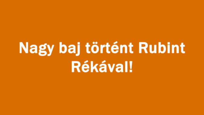 Nagy baj történt Rubint Rékával!