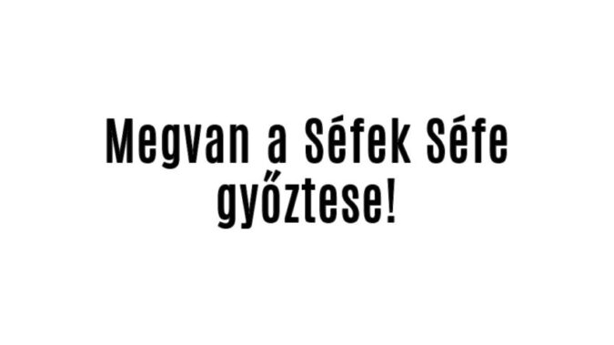 Megvan a Séfek Séfe győztese!