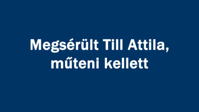 Megsérült Till Attila, műteni kellett