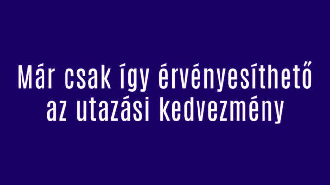 Már csak így érvényesíthető az utazási kedvezmény