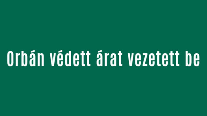 Orbán védett árat vezetett be