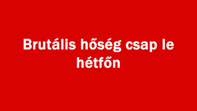 Brutális hőség csap le hétfőn