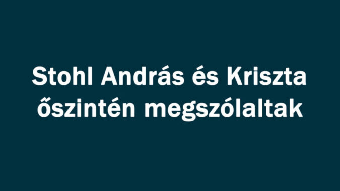Stohl András és Kriszta őszintén megszólaltak