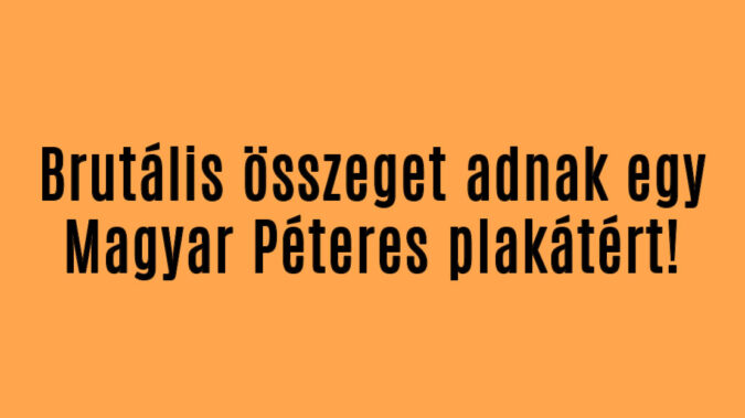 Brutális összeget adnak egy Magyar Péteres plakátért!