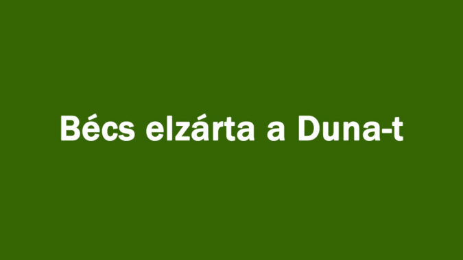 Bécs elzárta a Duna-t