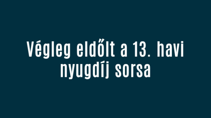 Végleg eldőlt a 13. havi nyugdíj sorsa