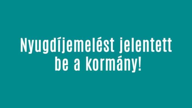 Brutális nyugdíjemelést jelentett be a kormány!