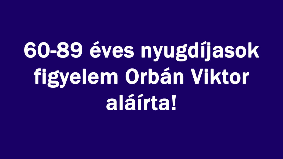 Nyugdíjasok figyelem Orbán Viktor aláírta!